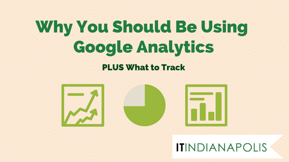 Why You Should Use Google Analytics
