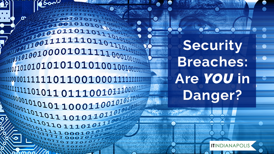 Security Breaches: Are YOU in Danger?